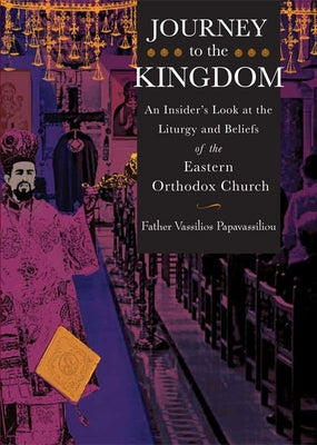 Journey to the Kingdom: An Insider's Look at the Liturgy and Beliefs of the Eastern Orthodox Church Paperback Paraclete Press (MA)