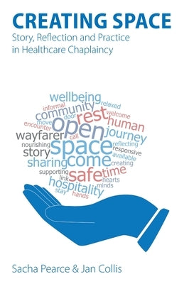 Creating Space: Story, Reflection and Practice in Healthcare Chaplaincy Paperback Sacristy Press