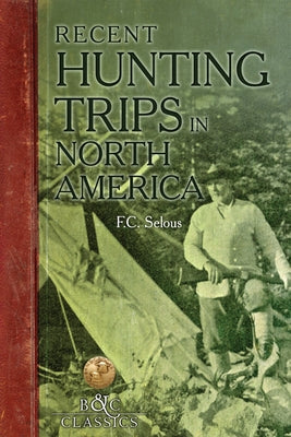 Recent Hunting Trips in North America Paperback Boone & Crockett Club