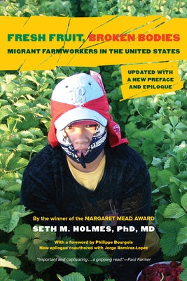 Fresh Fruit, Broken Bodies: Migrant Farmworkers in the United States, Updated with a New Preface and Epilogue Volume 27 Paperback University of California Press