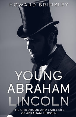 Young Abraham Lincoln: The Childhood and Early Life of Abraham Lincoln Paperback Golgotha Press