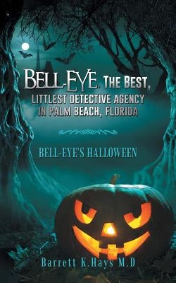 Bell-Eye, the Best, Littlest Detective Agency in Palm Beach, Florida: Bell-Eye's Halloween by Hays, Barrett K.