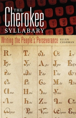 The Cherokee Syllabary: Writing the People's Perseverance Volume 56 Paperback University of Oklahoma Press
