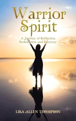 Warrior Spirit: A Journey of Reflection, Redemption, and Recovery by Thompson, Lisa Allen