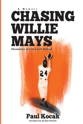 Chasing Willie Mays by Kocak, Paul