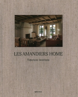 Les Amandiers Home: Timeless Interiors by Beta-Plus Publishing