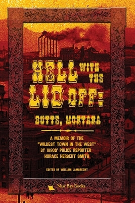 Hell With the Lid Off: Butte, Montana Paperback New Bay Books LLC