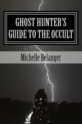 Ghost Hunter's Guide to the Occult by Belanger, Michelle