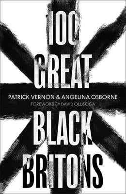 100 Great Black Britons by Vernon, Patrick