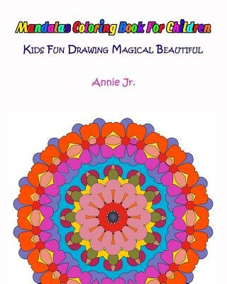Mandalas Coloring Book for Children: Kids Fun Drawing Magical Beautiful Paperback Createspace Independent Publishing Platform