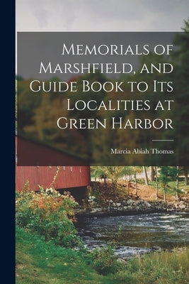 Memorials of Marshfield, and Guide Book to its Localities at Green Harbor Paperback Legare Street Press