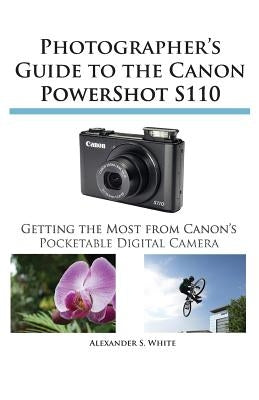 Photographer's Guide to the Canon Powershot S110 Paperback White Knight Press