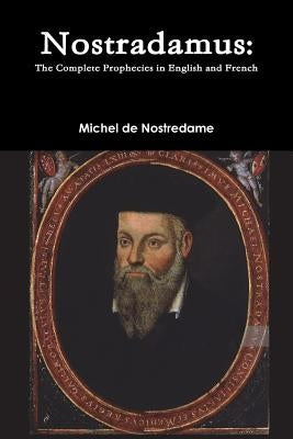 Nostradamus: The Complete Prophecies in English and French by de Nostredame, Michel