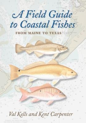 A Field Guide to Coastal Fishes: From Maine to Texas by Kells, Valerie A.