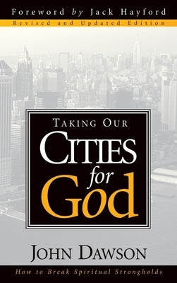 Taking Our Cities for God by Dawson, John