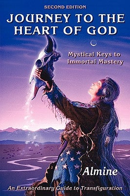 Journey to the Heart of God: Mystical Keys to Immortal Mastery by Almine