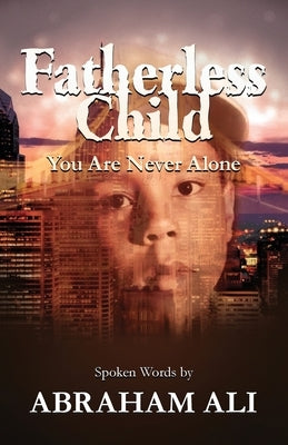 Fatherless Child: You Are Never Alone by Ali, Abraham