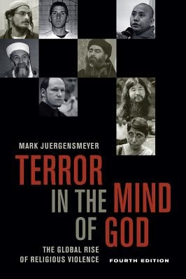 Terror in the Mind of God, Fourth Edition: The Global Rise of Religious Violence Volume 13 Paperback University of California Press