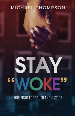 Stay Woke: Our Fight for Truth and Justice by Thompson, Michael