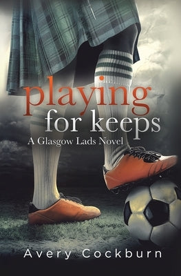 Playing for Keeps: A Glasgow Lads Novel by Cockburn, Avery