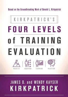 Kirkpatrick's Four Levels of Training Evaluation by Kirkpatrick, James D.