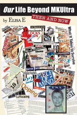 Our Life Beyond MKUltra: Then and Now by E, Elisa