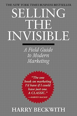 Selling the Invisible: A Field Guide to Modern Marketing by Beckwith, Harry