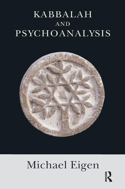 Kabbalah and Psychoanalysis by Eigen, Michael