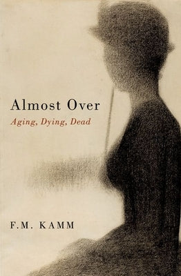 Almost Over: Aging, Dying, Dead Paperback Oxford University Press, USA