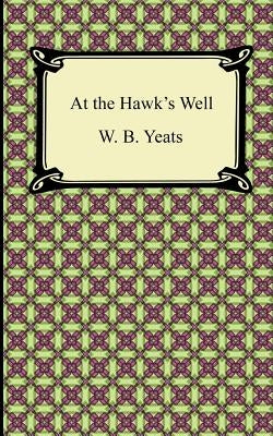 At the Hawk's Well by Yeats, William Butler