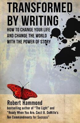 Transformed by Writing: How to Change Your Life and Change the World with the Power of Story Paperback New Way Press