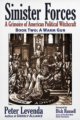 Sinister Forces--A Warm Gun: A Grimoire of American Political Witchcraft by Levenda, Peter