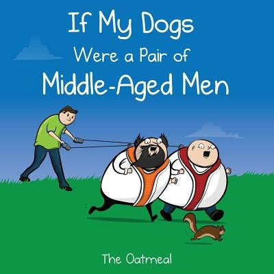 If My Dogs Were a Pair of Middle-Aged Men by The Oatmeal