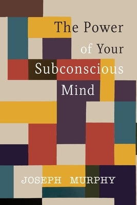 The Power of Your Subconscious Mind by Murphy, Joseph