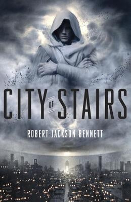 City of Stairs by Bennett, Robert Jackson