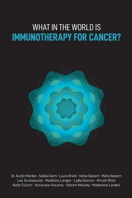 What in the World is Immunotherapy for Cancer? by Mardon, Austin