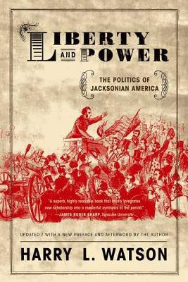 Liberty and Power: The Politics of Jacksonian America Paperback Hill & Wang