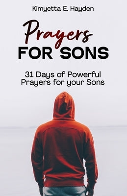 Prayers for Sons: 31 Days of Powerful Prayers for your Sons Paperback Independently Published