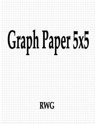 Graph Paper 5x5: 50 Pages 8.5 X 11 Paperback Rwg Publishing