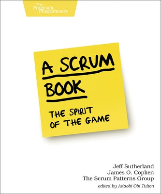 A Scrum Book: The Spirit of the Game by Sutherland, Jeff