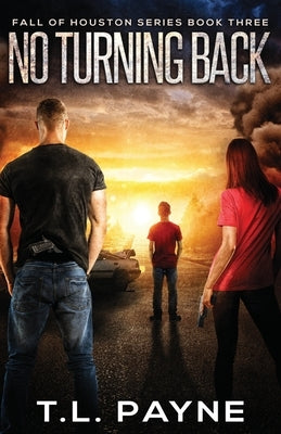 No Turning Back: A Post Apocalyptic EMP Survival Thriller (Fall of Houston Book 3) Paperback Independently Published