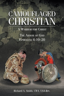 Camouflaged Christian: A Warrior for Christ: The Armor of God Ephesians 6:10-20 Paperback Christian Faith