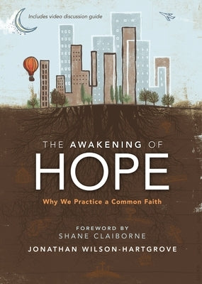 The Awakening of Hope: Why We Practice a Common Faith by Wilson-Hartgrove, Jonathan