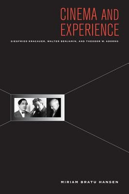 Cinema and Experience: Siegfried Kracauer, Walter Benjamin, and Theodor W. Adorno Volume 44 Paperback University of California Press