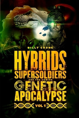 Hybrids, Super Soldiers & the Coming Genetic Apocalypse Vol.1 Paperback Get a Life Ministries