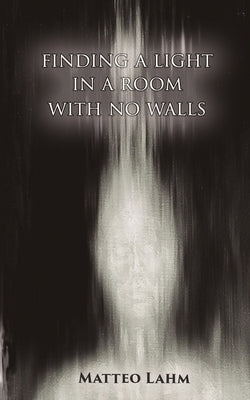 Finding a Light in a Room with no Walls Paperback Matteo Lahm