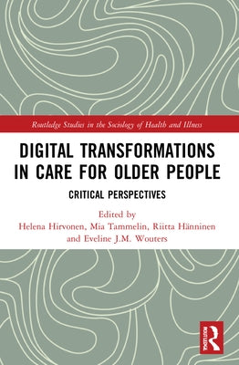 Digital Transformations in Care for Older People: Critical Perspectives by Hirvonen, Helena