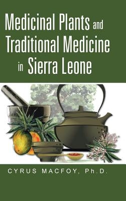 Medicinal Plants and Traditional Medicine in Sierra Leone by Macfoy, Cyrus