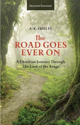 The Road Goes Ever On: A Christian Journey Through The Lord of the Rings by Gloriod, Trese