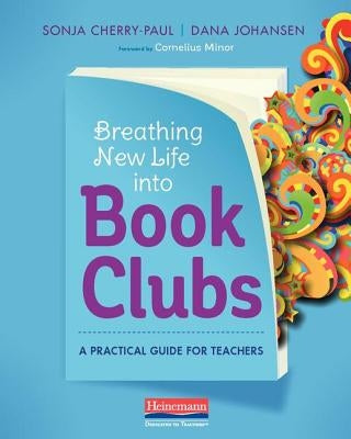 Breathing New Life Into Book Clubs: A Practical Guide for Teachers Heinemann Educational Books